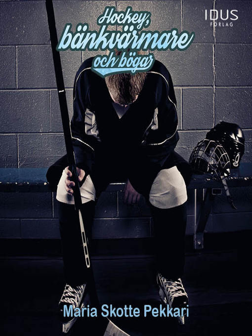 Titeldetaljer för Hockey, bänkvärmare och bögar av Maria Skotte Pekkari - Tillgänglig
